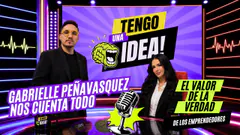 EL VALOR DE LA VERDAD DE LOS EMPRENDEDORES CON GABRIELLE - TENGO UNA IDEA