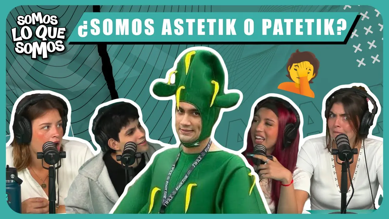 Reproducir: ¿SOMOS ASTETIK O PATETIK? - SOMOS LO QUE SOMOS