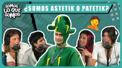¿SOMOS ASTETIK O PATETIK? - SOMOS LO QUE SOMOS