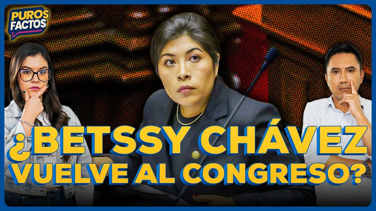 Reproducir: 🔴 #ENVIVO | ¿BETSSY CHÁVEZ PUEDE VOLVER AL CONGRESO? #PUROSFACTOS