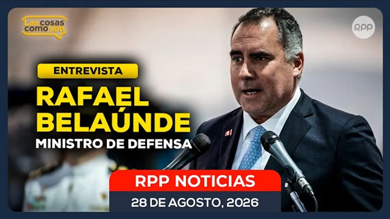Reproducir: 🔴 RAFAEL BELAÚNDE EN LAS COSAS COMO SON: ENTREVISTA AL MINISTRO DE DEFENSA