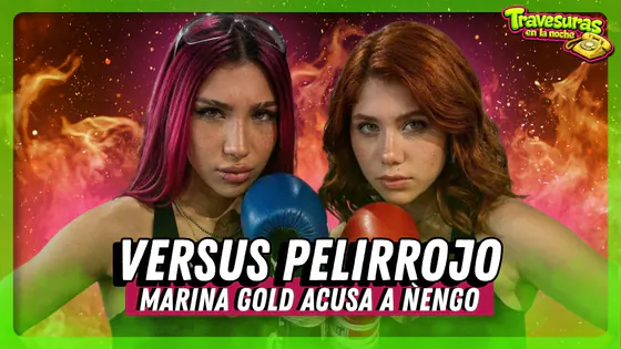 PELEA DE (PELI)ROJAS : ÑENGO Y MARINA GOLD : TRAVESURAS EN LA NOCHE