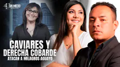 CAVIARES Y DERECHA COBARDE ATACAN A MILAGROS AGUAYO | SIN MIEDO