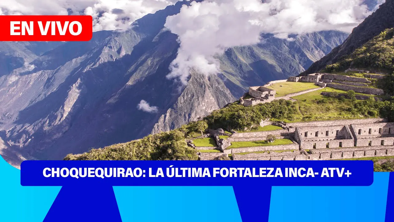 Reproducir: De 5 a 7 🎧✨ | ¡CHOQUEQUIRAO: LA ÚLTIMA FORTALEZA INCA! - ATV+