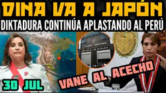 DINA BOLUARTE SE LARGA A JAPÓN / GRUPOS DE PODER DEFIENDEN DIKTADURA Y ATAC4N A CASTILLO - 30 JUL