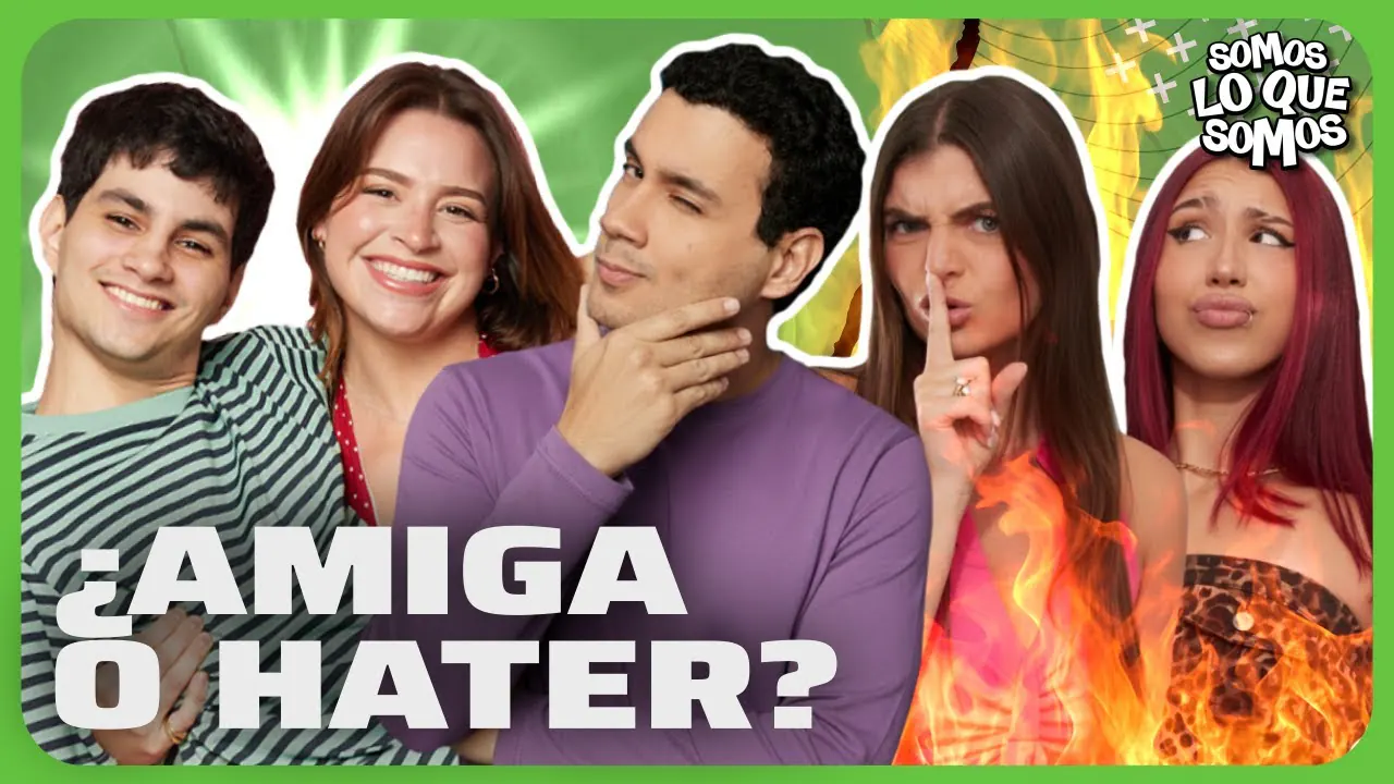 Reproducir: ¿AMIGA O HATER? - SOMOS LO QUE SOMOS