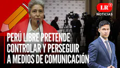 Perú Libre pretende controlar y perseguir a medios de comunicación | LR+ Noticias