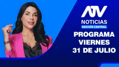 ATV Noticias Edición Central | 31 de Julio del 2026