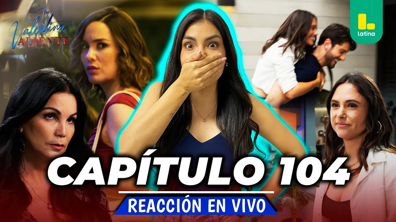 Reproducir: REACT VALENTINA VALIENTE - CAPÍTULO 104 - JUEVES 30 DE JULIO | EN VIVO