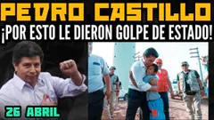 ¿POR QUÉ ESTÁ PRESO PEDRO CASTILLO? ¿QUÉ DIJO PARA QUÉ LE DIERAN GOLPE DE ESTADO? - 26 ABRIL