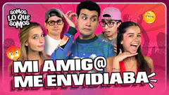TU AMIG@ TE ENVIDIA?! | SOMOS LO QUE SOMOS
