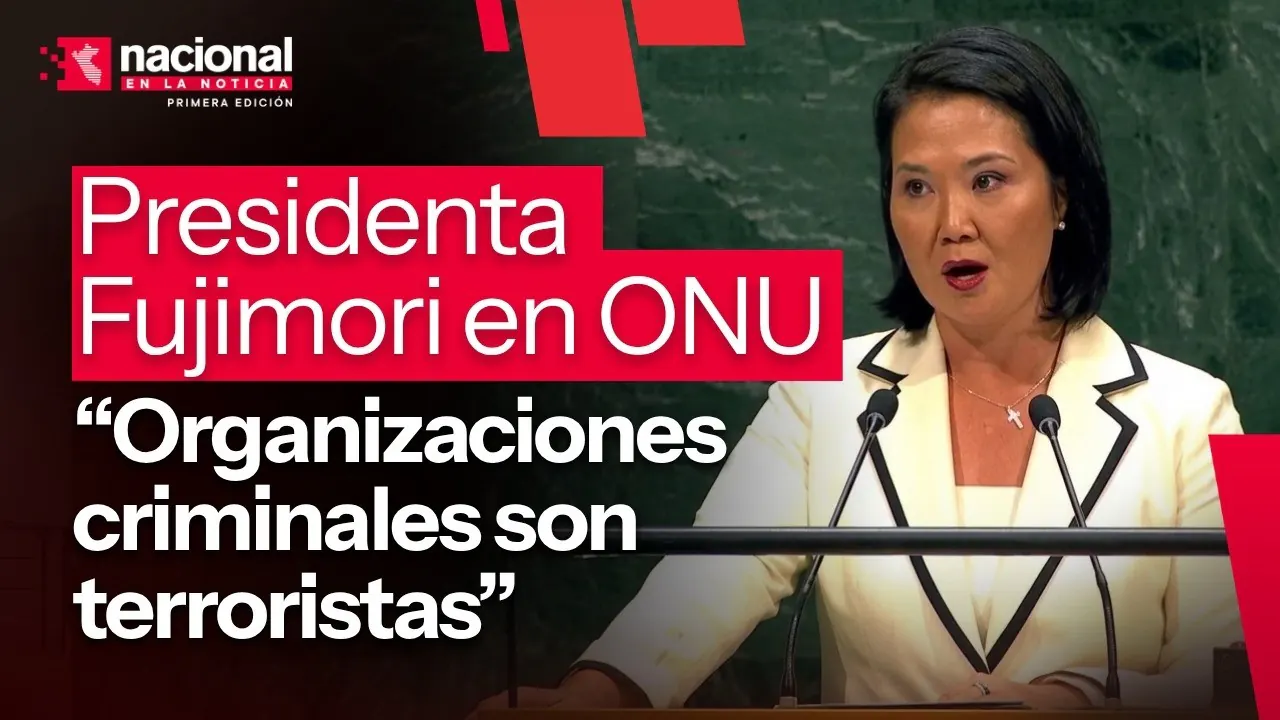 Reproducir: Presidenta Fujimori en ONU: "Organizaciones criminales son terroristas"|"Nacional en la Noticia"