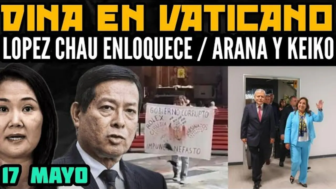 Reproducir: LOPEZ-CHAU DESCONTROLADO / DINA LLEGA AL VATICANO / ARANA ES PREMIER DEL FUJIMORISMO - 17 MAYO
