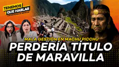 Machu Picchu dejaría de ser una maravilla mundial: ¿qué no está haciendo el Estado? | TQH EN VIVO