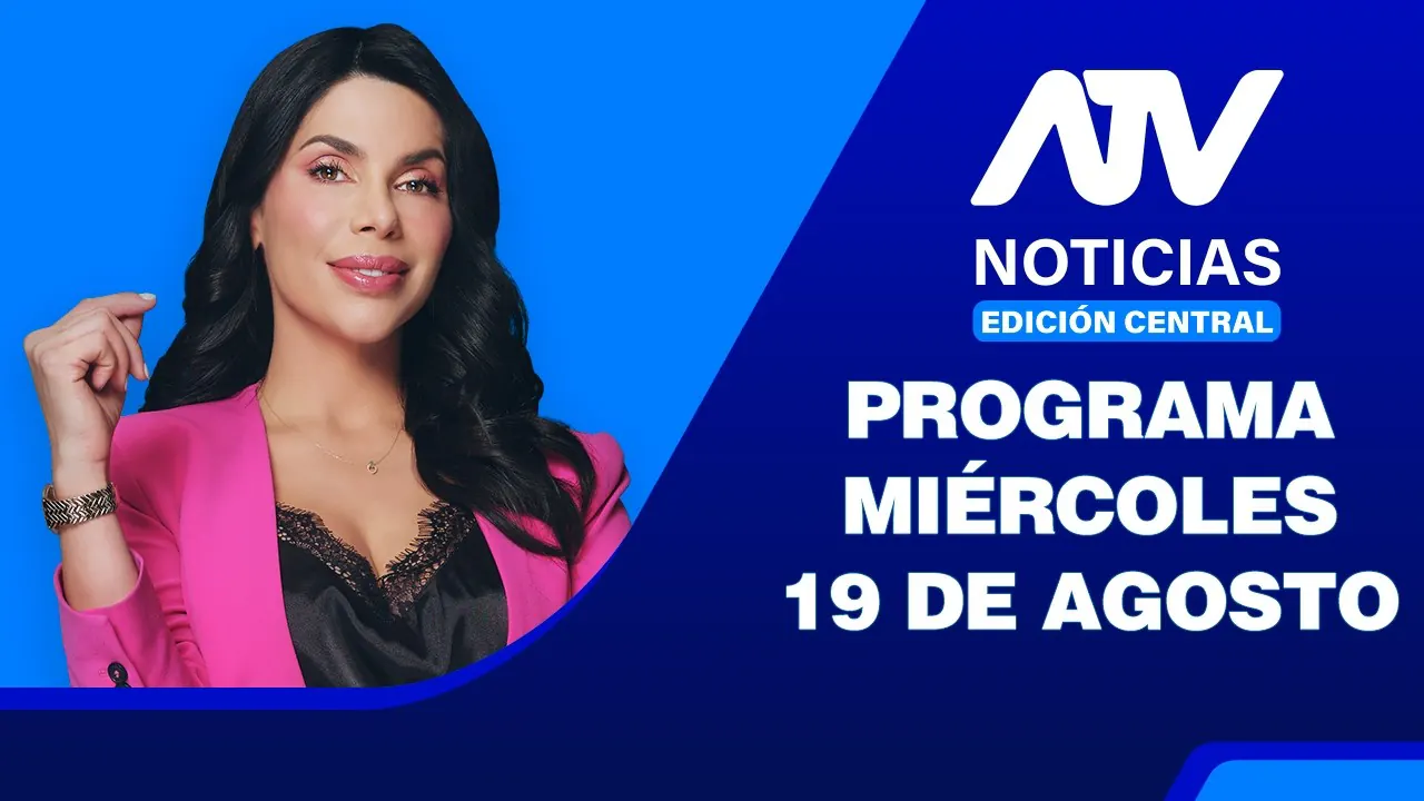 Reproducir: ATV Noticias Edición Central 💻📲 | 19 de Agosto del 2026