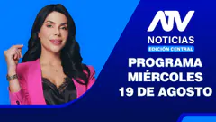 ATV Noticias Edición Central | 19 de Agosto del 2026