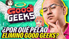 ¿POR QUÉ PELAO DESAPARECIÓ GOOD GEEKS? | ¿FALTAN OTAKUS? | HABLA GOOD