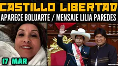 REAPARECE DINA BOLUARTE / LILIA PAREDES ENVÍA MENSAJE / ¿SE UNE LA IZQUIERDA POR CASTILLO? - 17 MAR