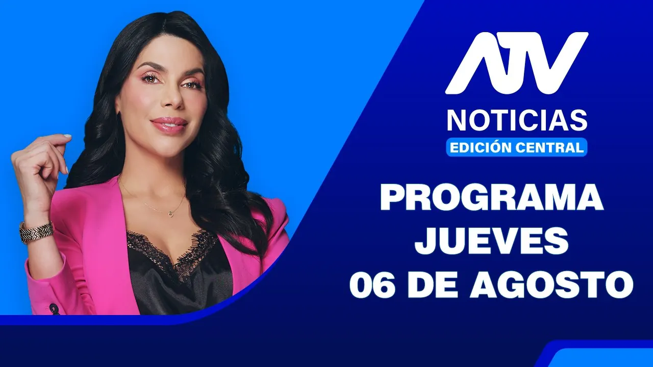 Reproducir: ATV Noticias Edición Central 💻📲 | 06 de Agosto del 2026