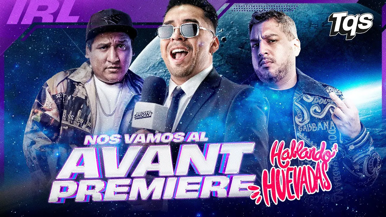 Reproducir: #TQS | NOS VAMOS AL AVANT PREMIER DE "HABLANDO HUEVADAS"🔥