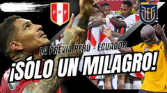 ¡SÓLO UN MILAGRO! - ¡LA PREVIA PERÚ - ECUADOR!