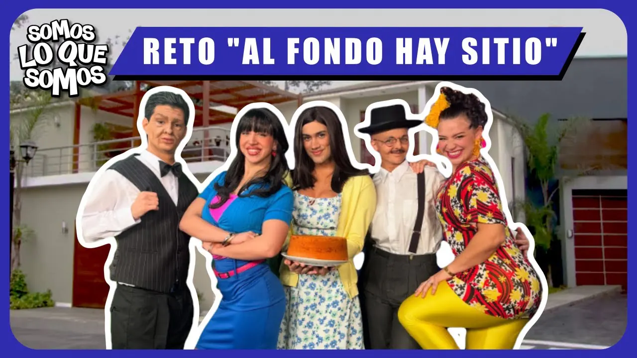 Reproducir: RETO "AL FONDO HAY SITIO" - SOMOS LO QUE SOMOS