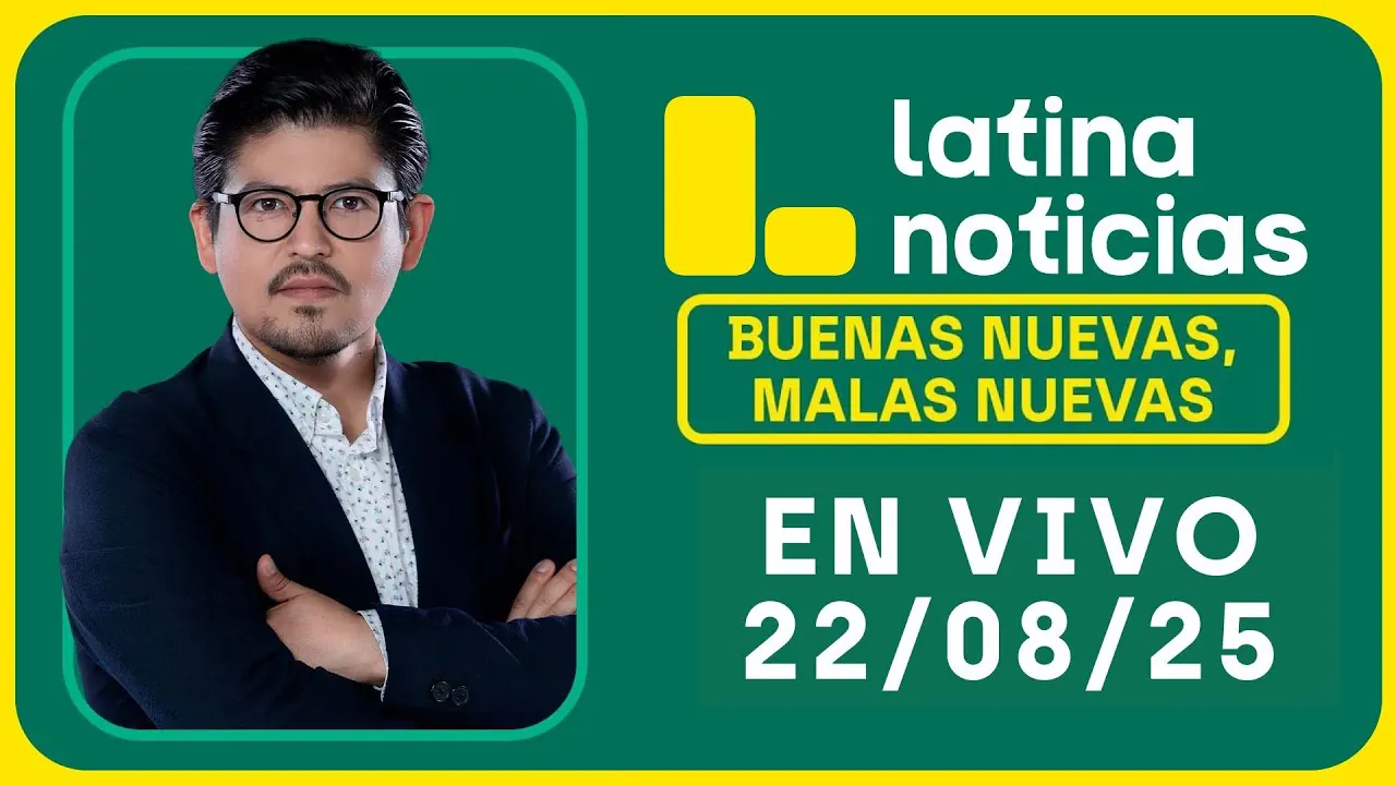 Reproducir: LATINA NOTICIAS: BUENAS NUEVAS, MALAS NUEVAS | VIERNES 22 DE AGOSTO DE 2025