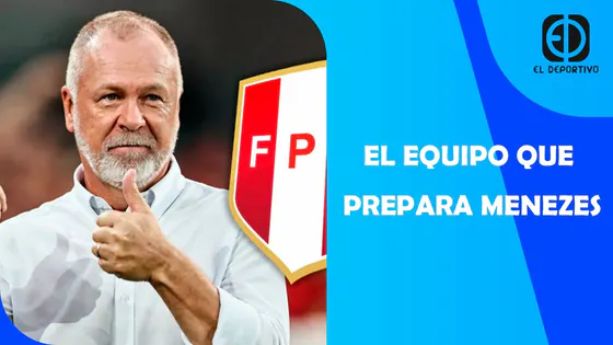 EN VIVO: EL EQUIPO QUE PREPARA MENEZES | EL DEPORTIVO DIGITAL