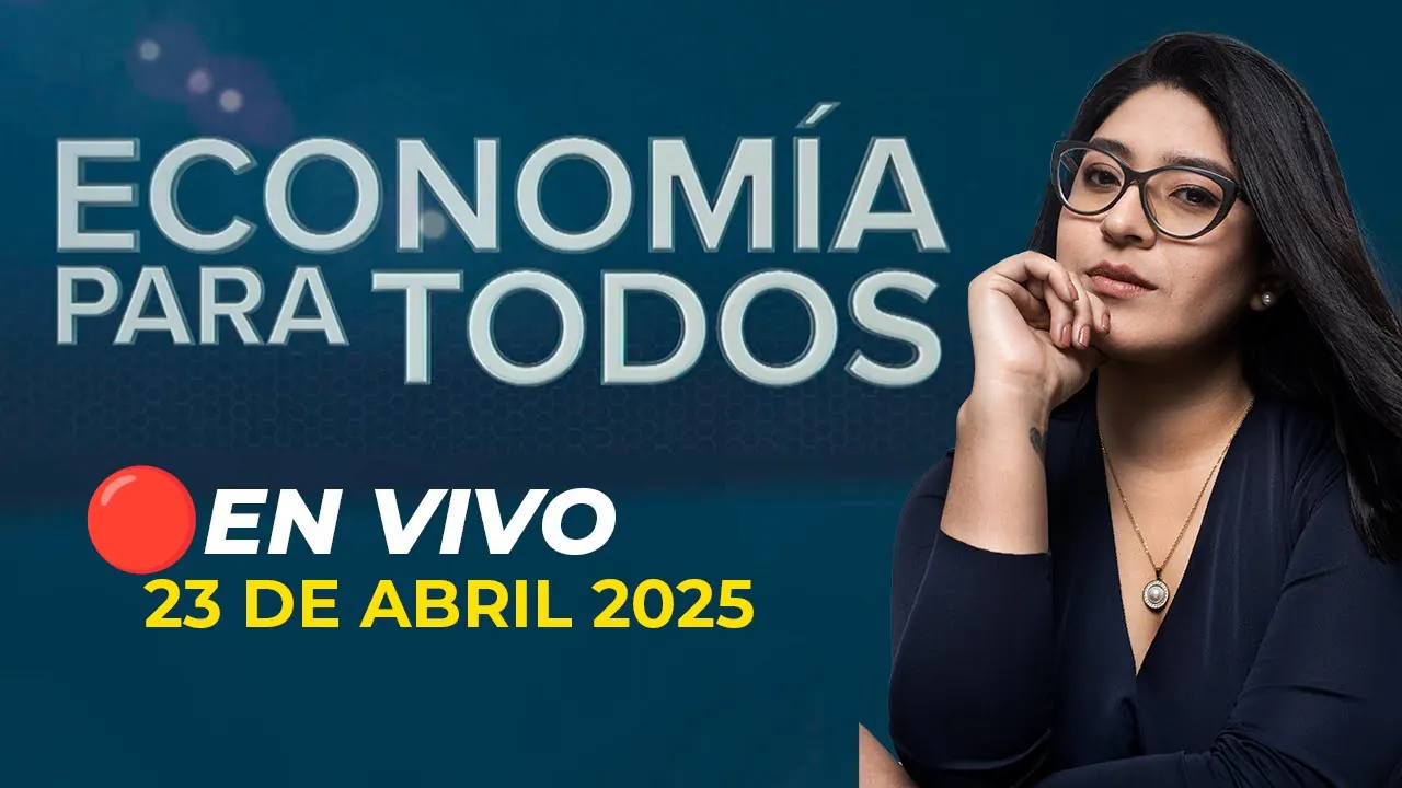 Reproducir: 💰📺 #ENVIVO 🔴 ECONOMIA PARA TODOS 23/04/2025 #ECONOMIAXTODOS