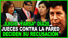 PEDRO CASTILL0! JUECES OBLIGADOS A ENFRENTAR SU RECUSACIÓN! JUICIO "FARSA! DÍA 28