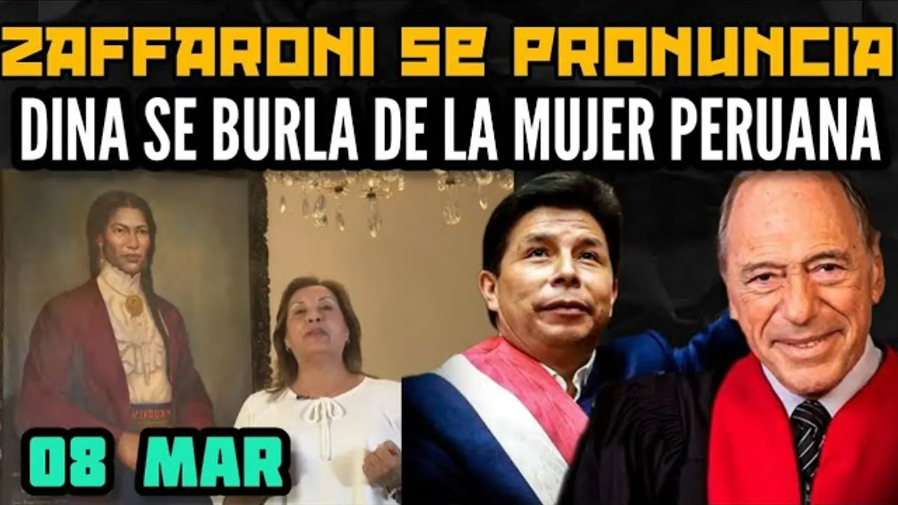 Reproducir: DINA Y CONGRESO SE BURLAN DE MUJER PERUANA / Dr. ZAFFARONI SE PRONUNCIA SOBRE P. CASTILLO - 08 MAR