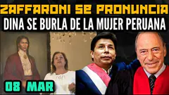DINA Y CONGRESO SE BURLAN DE MUJER PERUANA / Dr. ZAFFARONI SE PRONUNCIA SOBRE P. CASTILLO - 08 MAR