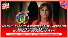 MAGALY EXPONE A CHICO REALITY DE ABUSO SE**** | TE CONTAMOS DE QUIÉN SE TRATA