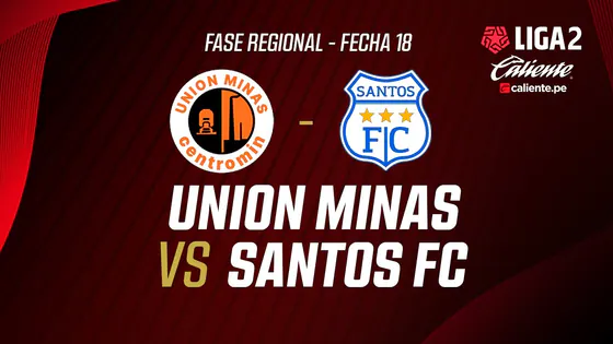 EN VIVO | UNIÓN MINAS VS SANTOS F.C. | FASE REGIONAL LIGA 2 CALIENTE | FECHA 18