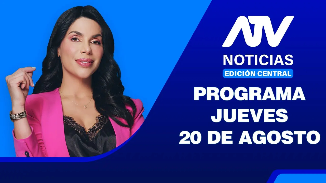 Reproducir: ATV Noticias Edición Central 💻📲 | 20 de Agosto del 2026