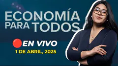 #ENVIVO ECONOMÍA PARA TODOS 01/04/2025 #ECONOMIAXTODOS