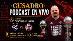 GUSADRO PODCAST: PREVIA CIENCIANO VS LANÚS - TODO O NADA MAÑANA