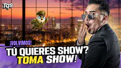 #TQS | REGRESAMOS ¡TÚ QUIERES SHOW? TOMA SHOW!