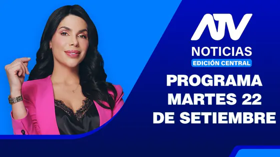 ATV Noticias Edición Central | 22 de Setiembre del 2026