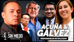 ¡ACUÑA Y LUNA GÁLVEZ SON LOS RESPONSABLES DE BALCÁZAR! | SIN MIEDO
