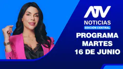 ATV Noticias Edición Central EN VIVO - 16 de Junio del 2026