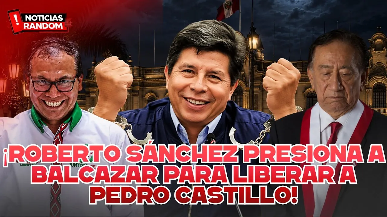Reproducir: ¡ROBERTO SANCHEZ PRESIONA A BALCAZAR PARA LIBERAR A PEDRO CASTILLO! - NOTICIAS RANDOM