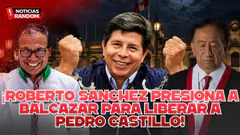 ¡ROBERTO SANCHEZ PRESIONA A BALCAZAR PARA LIBERAR A PEDRO CASTILLO! - NOTICIAS RANDOM