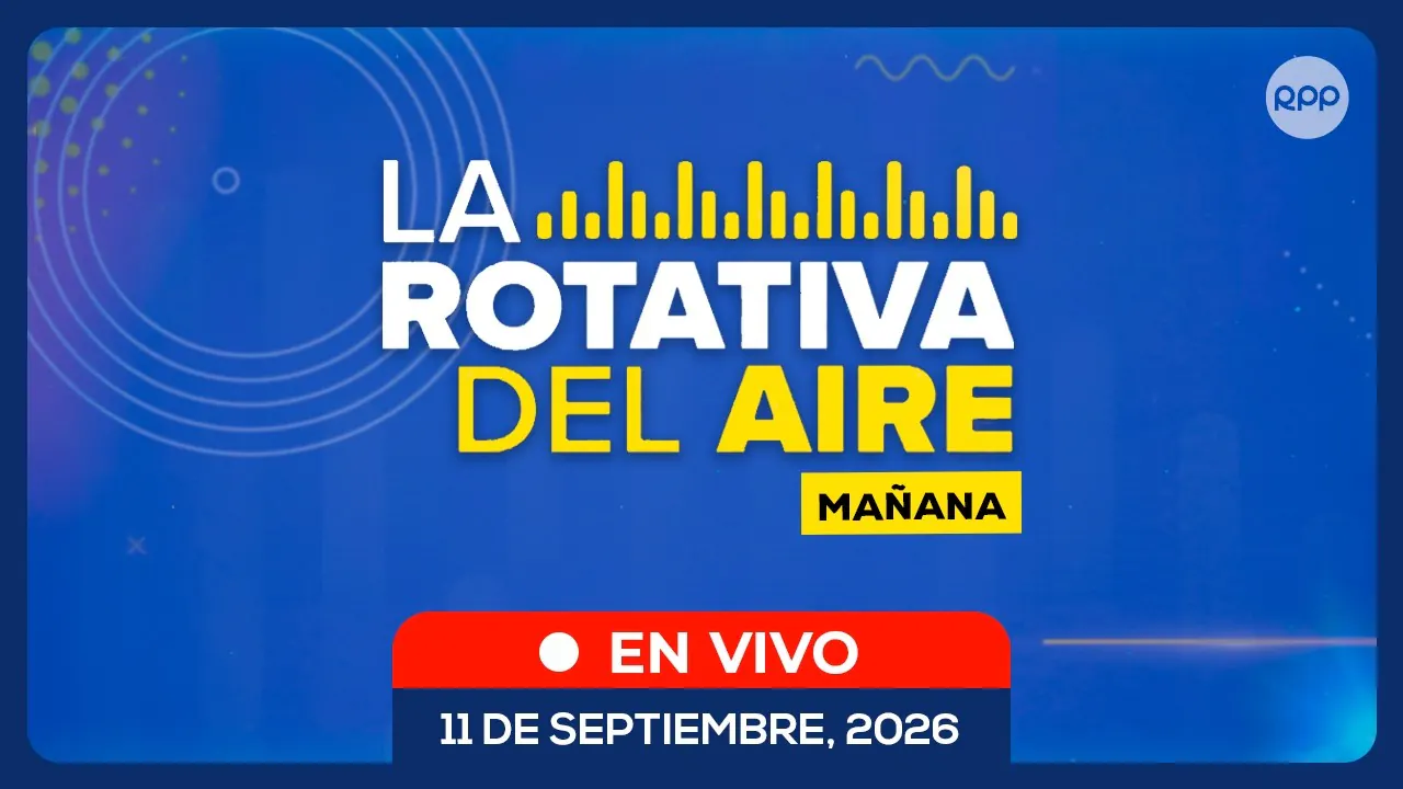 Reproducir: 🔊 EN VIVO | LA ROTATIVA DEL AIRE (Mañana): noticias de Perú en directo | 11/09/2026