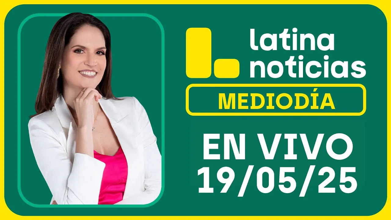 Reproducir: LATINA NOTICIAS EDICIÓN MEDIODÍA: LUNES 19 DE MAYO DEL 2025