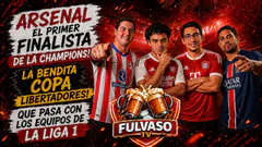 FULVASO - ARSENAL A LA FINAL | Libertadores ARDE y Liga 1