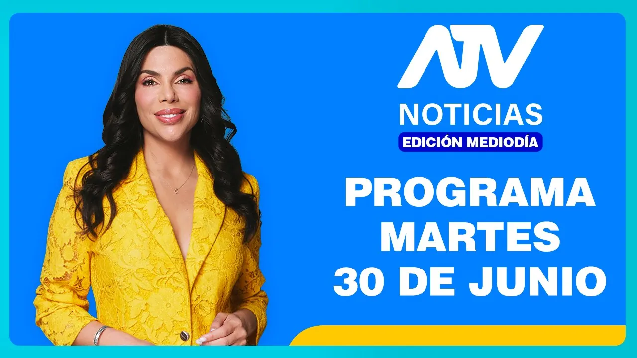 Reproducir: ATV Noticias Edición Mediodía 💻 EN VIVO 📲 -  30 de Junio del 2026