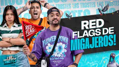 #LOSTROSTES | ¡RED FLAGS DE LOS MIGAJEROS!