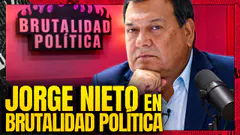 JORGE NIETO EN BRUTALIDAD POLÍTICA | #BRUTALIDADPOLÍTICA