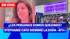 De 5 a 7 | ¿Los peruanos somos quejones? Polemica por comentarios de Stephani Cayo ATV+